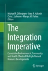 The Integration Imperative : Cumulative Environmental, Community and Health Effects of Multiple Natural Resource Developments - eBook