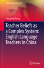 Teacher Beliefs as a Complex System: English Language Teachers in China - eBook