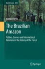 The Brazilian Amazon : Politics, Science and International Relations in the History of the Forest - eBook