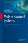 Mobile Payment Systems : Secure Network Architectures and Protocols - eBook