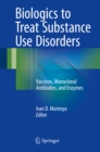 Biologics to Treat Substance Use Disorders : Vaccines, Monoclonal Antibodies, and Enzymes - eBook