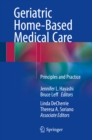 Geriatric Home-Based Medical Care : Principles and Practice - eBook