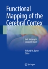 Functional Mapping of the Cerebral Cortex : Safe Surgery in Eloquent Brain - eBook