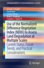Use of the Normalized Difference Vegetation Index (NDVI) to Assess Land Degradation at Multiple Scales : Current Status, Future Trends, and Practical Considerations - eBook