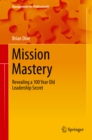 Mission Mastery : Revealing a 100 Year Old Leadership Secret - eBook