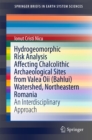Hydrogeomorphic Risk Analysis Affecting Chalcolithic Archaeological Sites from Valea Oii (Bahlui) Watershed, Northeastern Romania : An Interdisciplinary Approach - eBook