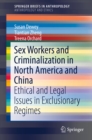 Sex Workers and Criminalization in North America and China : Ethical and Legal Issues in Exclusionary Regimes - eBook