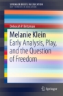Melanie Klein : Early Analysis, Play, and the Question of Freedom - eBook