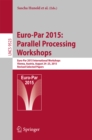 Euro-Par 2015: Parallel Processing Workshops : Euro-Par 2015 International Workshops, Vienna, Austria, August 24-25, 2015, Revised Selected Papers - eBook