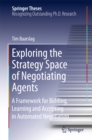 Exploring the Strategy Space of Negotiating Agents : A Framework for Bidding, Learning and Accepting in Automated Negotiation - eBook