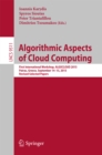 Algorithmic Aspects of Cloud Computing : First International Workshop, ALGOCLOUD 2015, Patras, Greece, September 14-15, 2015. Revised Selected Papers - eBook