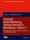 Structural Health Monitoring, Damage Detection & Mechatronics, Volume 7 : Proceedings of the 34th IMAC, A Conference and Exposition on Structural Dynamics 2016 - eBook
