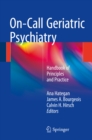 On-Call Geriatric Psychiatry : Handbook of Principles and Practice - eBook
