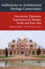 Authenticity in Architectural Heritage Conservation : Discourses, Opinions, Experiences in Europe, South and East Asia - eBook