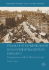 Female Entrepreneurship in Nineteenth-Century England : Engagement in the Urban Economy - eBook