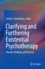 Clarifying and Furthering Existential Psychotherapy : Theories, Methods, and Practices - eBook