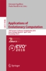 Applications of Evolutionary Computation : 19th European Conference, EvoApplications 2016, Porto, Portugal, March 30 -- April 1, 2016, Proceedings, Part II - eBook