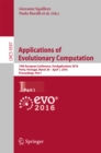Applications of Evolutionary Computation : 19th European Conference, EvoApplications 2016, Porto, Portugal, March 30 -- April 1, 2016, Proceedings, Part I - eBook