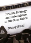 British Strategy and Intelligence in the Suez Crisis - eBook