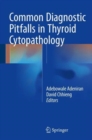 Common Diagnostic Pitfalls in Thyroid Cytopathology - Book