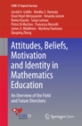 Attitudes, Beliefs, Motivation and Identity in Mathematics Education : An Overview of the Field and Future Directions - eBook