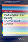 Producing Bias-Free Policing : A Science-Based Approach - eBook