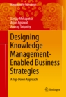 Designing Knowledge Management-Enabled Business Strategies : A Top-Down Approach - eBook