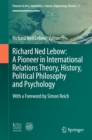 Richard Ned Lebow: A Pioneer in International Relations Theory, History, Political Philosophy and Psychology - eBook