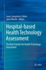 Hospital-Based Health Technology Assessment : The Next Frontier for Health Technology Assessment - eBook