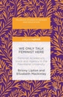 We Only Talk Feminist Here : Feminist Academics, Voice and Agency in the Neoliberal University - eBook