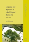 Language and Migration in a Multilingual Metropolis : Berlin Lives - eBook