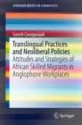 Translingual Practices and Neoliberal Policies : Attitudes and Strategies of African Skilled Migrants in Anglophone Workplaces - eBook