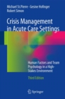 Crisis Management in Acute Care Settings : Human Factors and Team Psychology in a High-Stakes Environment - eBook