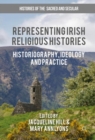 Representing Irish Religious Histories : Historiography, Ideology and Practice - eBook