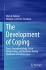 The Development of Coping : Stress, Neurophysiology, Social Relationships, and Resilience During Childhood and Adolescence - eBook