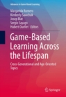 Game-Based Learning Across the Lifespan : Cross-Generational and Age-Oriented Topics - eBook