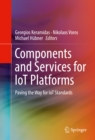 Components and Services for IoT Platforms : Paving the Way for IoT Standards - eBook