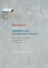 Privacy and the American Constitution : New Rights Through Interpretation of an Old Text - eBook