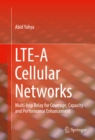 LTE-A Cellular Networks : Multi-hop Relay for Coverage, Capacity and Performance Enhancement - eBook