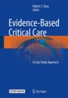 Evidence-Based Critical Care : A Case Study Approach - eBook