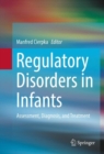 Regulatory Disorders in Infants : Assessment, Diagnosis, and Treatment - eBook