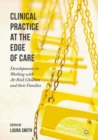 Clinical Practice at the Edge of Care : Developments in Working with At-Risk Children and their Families - eBook