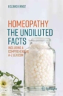 Homeopathy - The Undiluted Facts : Including a Comprehensive A-Z Lexicon - Book