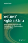 Seafarers' Rights in China : Restructuring in Legislation and Practice Under the Maritime Labour Convention 2006 - eBook