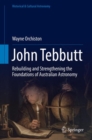 John Tebbutt : Rebuilding and Strengthening the Foundations of Australian Astronomy - eBook