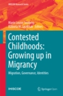Contested Childhoods: Growing up in Migrancy : Migration, Governance, Identities - eBook