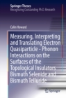 Measuring, Interpreting and Translating Electron Quasiparticle - Phonon Interactions on the Surfaces of the Topological Insulators Bismuth Selenide and Bismuth Telluride - eBook