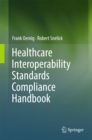 Healthcare Interoperability Standards Compliance Handbook : Conformance and Testing of Healthcare Data Exchange Standards - eBook