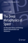 The Deep Metaphysics of Space : An Alternative History and Ontology Beyond Substantivalism and Relationism - eBook