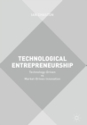 Technological Entrepreneurship : Technology-Driven vs Market-Driven Innovation - eBook